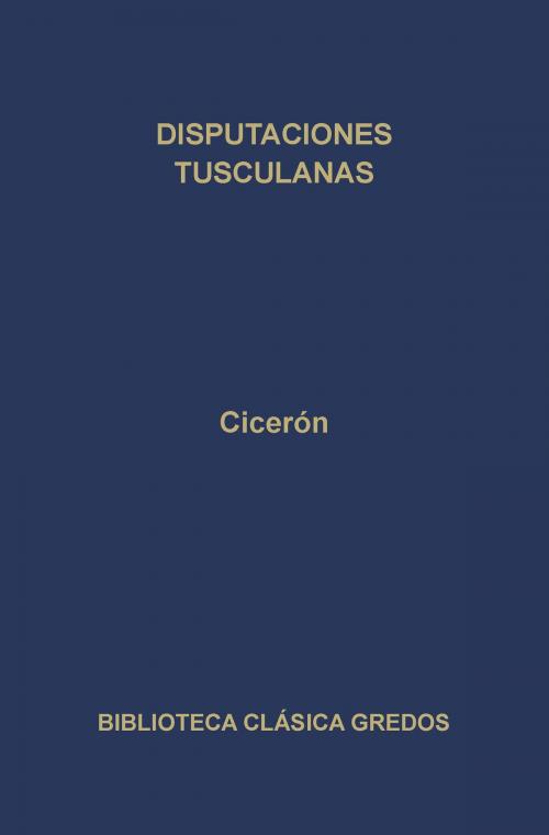 Cover of the book Disputaciones tusculanas by Cicerón, Gredos