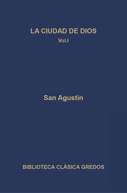 Cover of the book La ciudad de Dios. Libros I-VII by San Agustín, Gredos