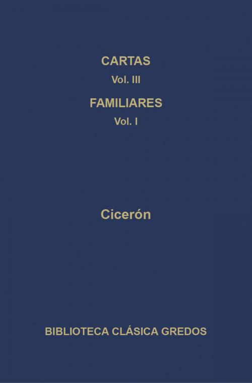 Cover of the book Cartas III. Cartas a los familiares (Cartas 1-173) by Cicerón, Gredos
