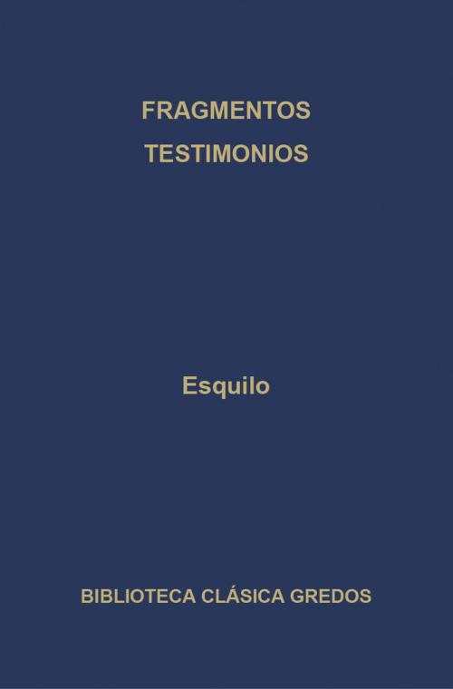 Cover of the book Fragmentos. Testimonios. by Esquilo, Gredos