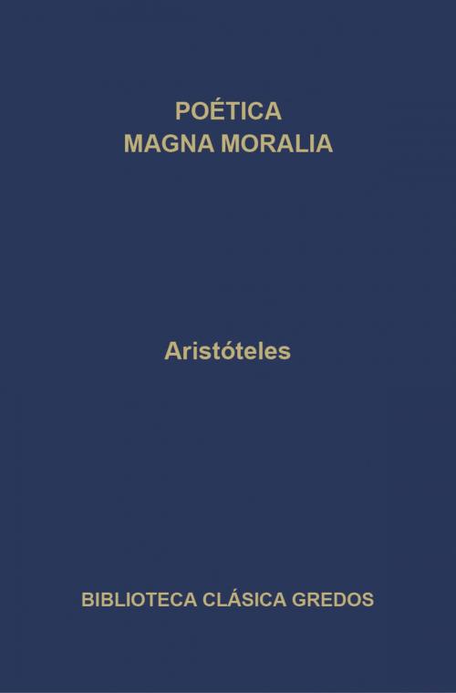 Cover of the book Poética. Magna Moralia. by Aristóteles, Gredos