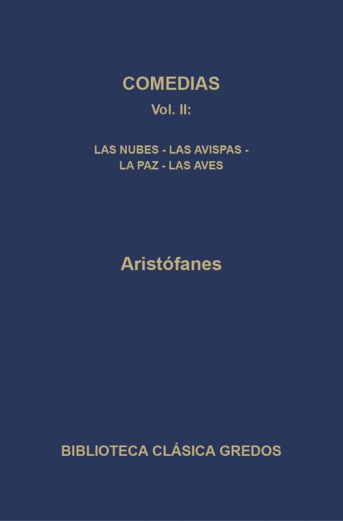 Cover of the book Comedias II. Las nubes - Las avispas - La paz - Las aves by Aristófanes, Gredos