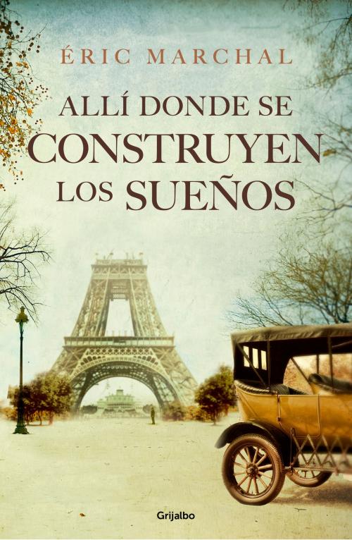 Cover of the book Allí donde se construyen los sueños by Eric Marchal, Penguin Random House Grupo Editorial España