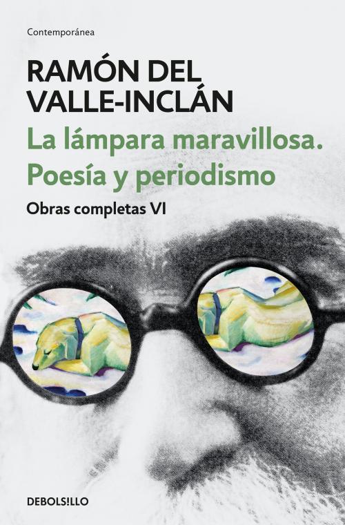 Cover of the book La lámpara maravillosa. Poesía y periodismo (Obras completas Valle-Inclán 6) by Ramón del Valle-Inclán, Penguin Random House Grupo Editorial España