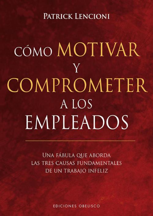 Cover of the book Cómo motivar y comprometer a los empleados by Patrick Lencioni, Obelisco