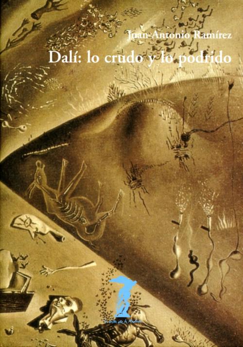 Cover of the book Dalí: lo crudo y lo podrido by Juan Antonio Ramírez, Antonio Machado Libros