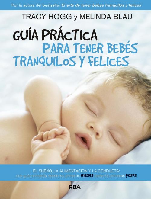 Cover of the book Guía práctica para tener bebés tranquilos y felices by Melinda Blau, Tracy Hogg, RBA