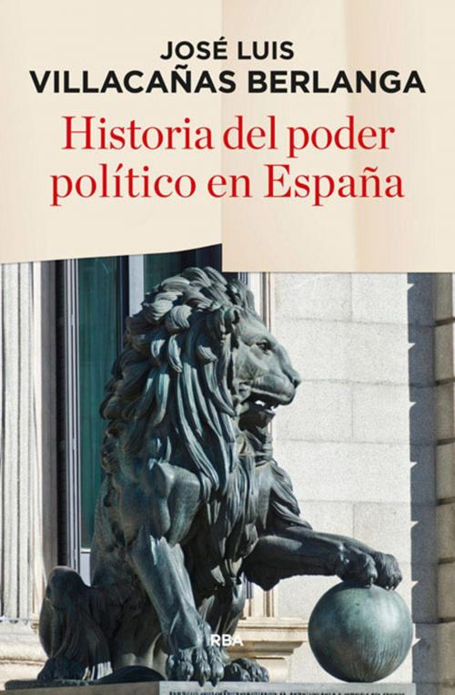 Cover of the book Historia del poder político en España by José Luis  Villacañas Berlanga, RBA