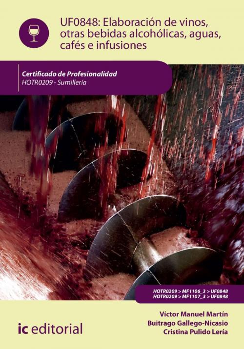 Cover of the book Elaboración de vinos, otras bebidas alcohólicas, aguas, cafés e infusiones. HOTR0209 by Cristina  Pulido Lería, Víctor Manuel Martín  Buitrago Gallego-Nicasio, IC Editorial