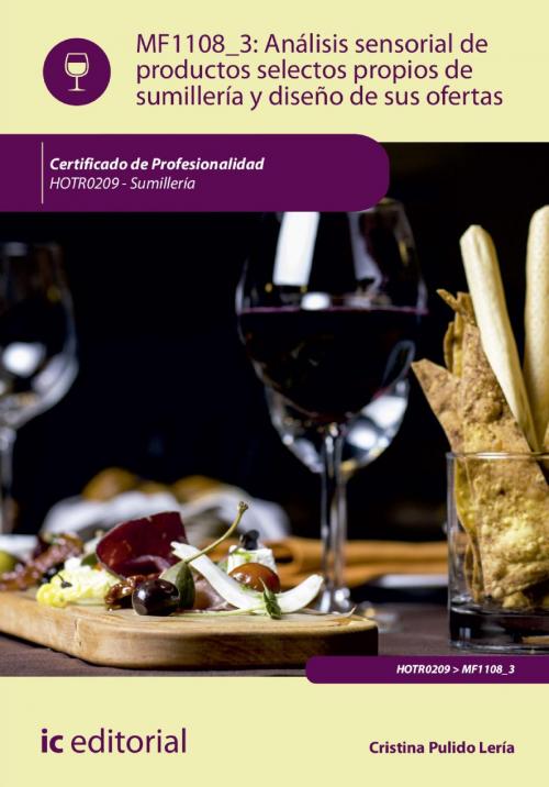 Cover of the book Análisis sensorial de productos selectos propios de sumillería y diseño de sus ofertas. HOTR0209 by Cristina Pulido Lería, IC Editorial