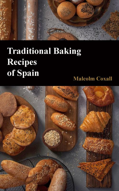 Cover of the book Traditional Baking Recipes of Spain by Malcolm Coxall, Malcolm Coxall