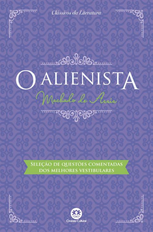 Cover of the book O alienista - Com questões comentadas de vestibular by Machado de Assis, Ciranda Cultural