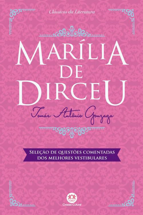 Cover of the book Marília de Dirceu - Com questões comentadas de vestibular by Tomás Antônio Gonzaga, Ciranda Cultural