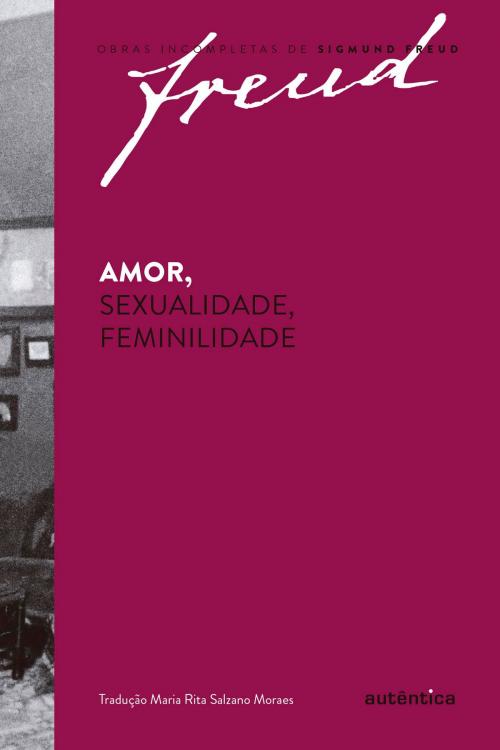 Cover of the book Amor, sexualidade, feminilidade by Sigmund Freud, Maria Rita Salzano Moraes, Autêntica Editora