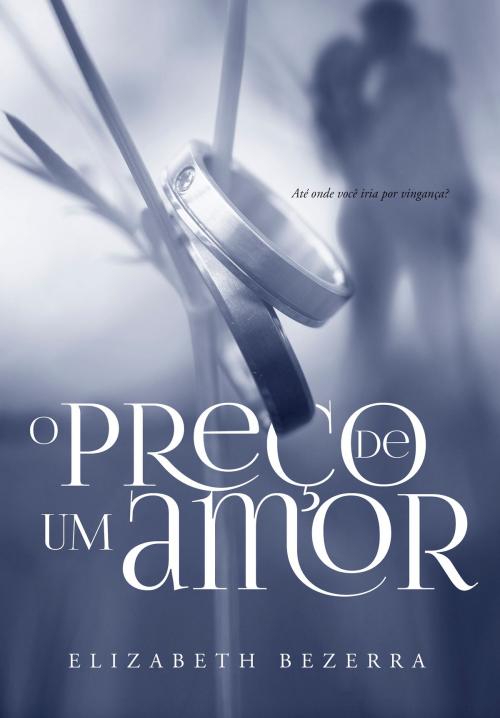 Cover of the book O preço de um amor by Elizabeth Bezerra, Editora Bezz