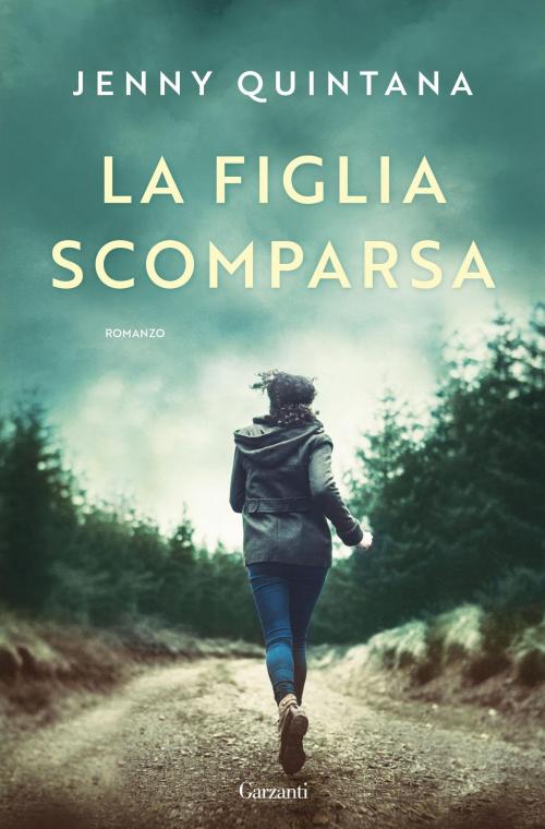 Cover of the book La figlia scomparsa by Jenny Quintana, Garzanti