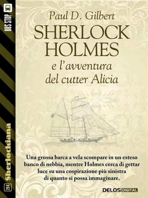 Cover of the book Sherlock Holmes e l'avventura del cutter Alicia by Paul D. Gilbert, Delos Digital