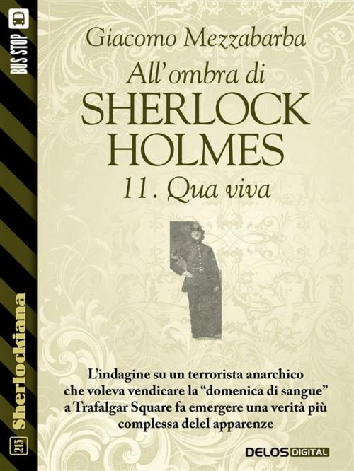 Cover of the book All'ombra di Sherlock Holmes - 11. Qua viva by Giacomo Mezzabarba, Delos Digital