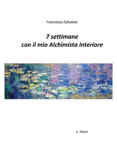 Cover of the book 7 settimane con il mio alchimista interiore by Francesca Salvador, Youcanprint