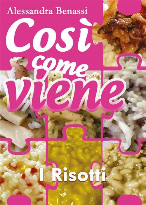 Cover of the book Così come viene. I risotti by Alessandra Benassi, Youcanprint