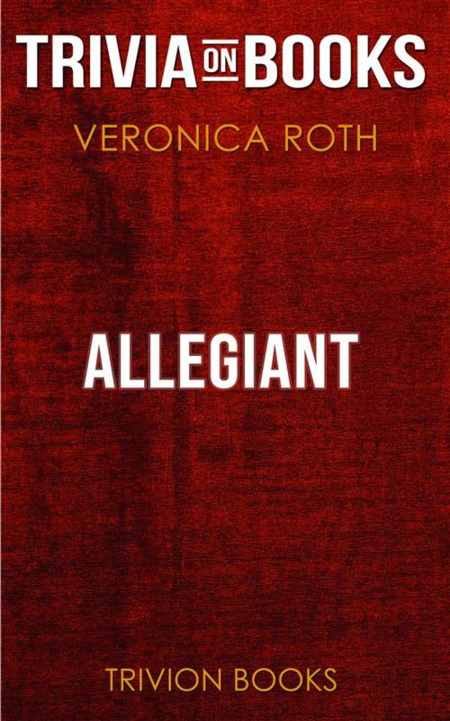 Cover of the book Allegiant by Veronica Roth (Trivia-On-Books) by Trivion Books, Trivion Books