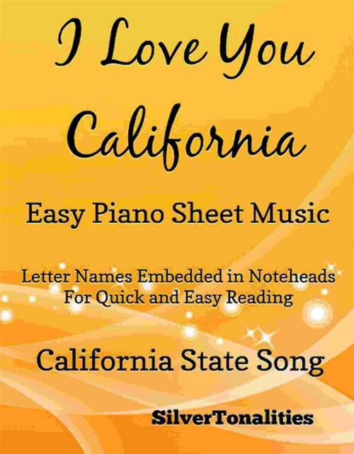 Cover of the book I Love You California Easy Piano Sheet Music by SilverTonalities, SilverTonalities