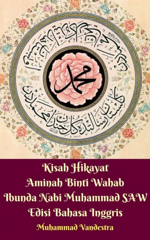 Cover of the book Kisah Hikayat Aminah Binti Wahab Ibunda Nabi Muhammad SAW Edisi Bahasa Inggris by Muhammad Vandestra, Dragon Promedia