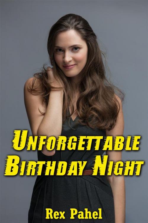 Cover of the book Unforgettable Birthday Night by Rex Pahel, Rex Pahel