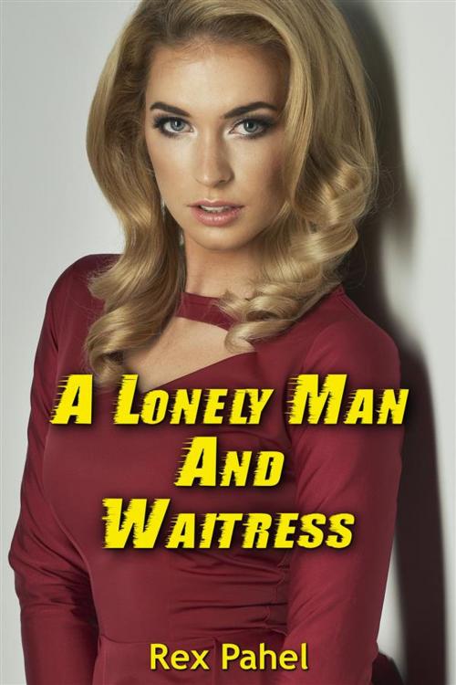 Cover of the book A Lonely Man and Waitress by Rex Pahel, Rex Pahel