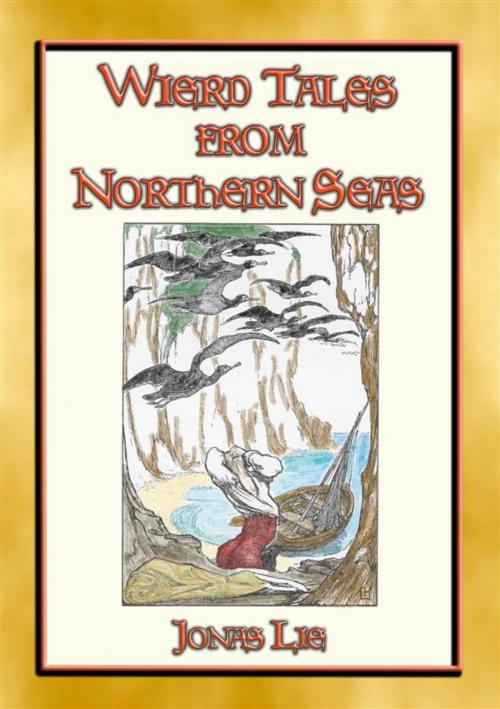 Cover of the book WEIRD TALES FROM NORTHERN SEAS - 11 Tales from Northern Norway by Jonas Lie, Translated By R. Nisbet Bain, Illustrated by Laurence Housman, Abela Publishing