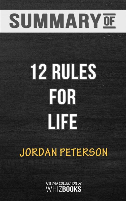 Cover of the book Summary of 12 Rules for Life: An Antidote to Chaos: Trivia Books by Whiz Books, Whiz Books