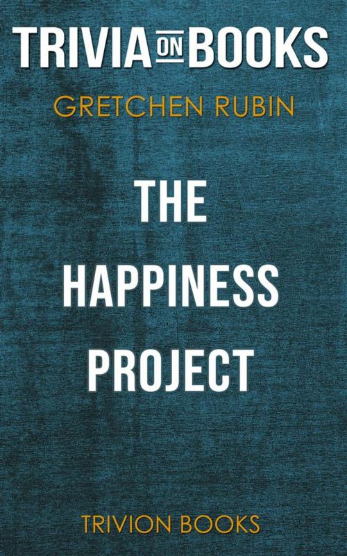 Cover of the book The Happiness Project by Gretchen Rubin (Trivia-On-Books) by Trivion Books, Trivion Books