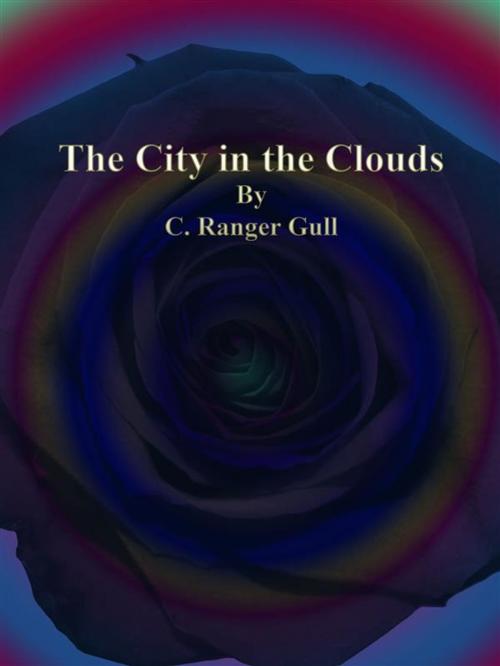 Cover of the book The City in the Clouds by C. Ranger Gull, Publisher s11838