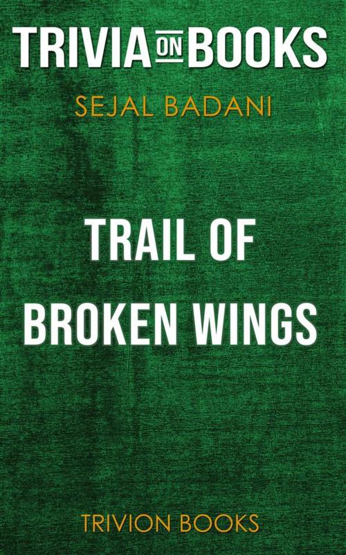 Cover of the book Trail of Broken Wings by Sejal Badani (Trivia-On-Books) by Trivion Books, Trivion Books