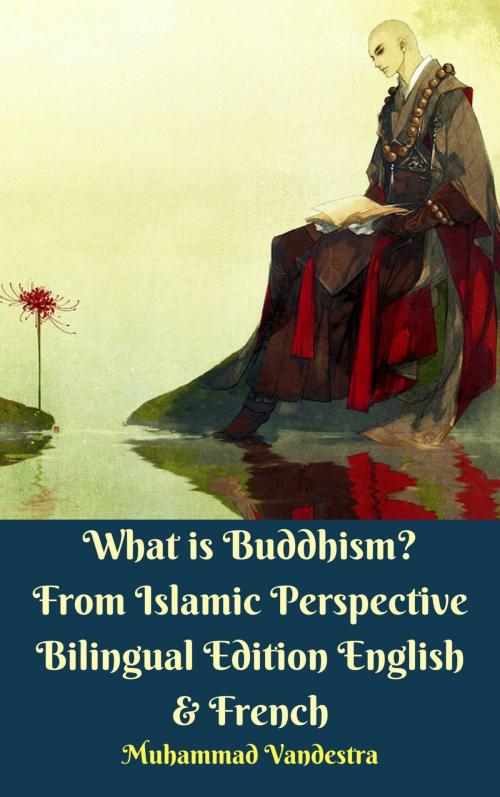 Cover of the book What is Buddhism? From Islamic Perspective Bilingual Edition English & French by Muhammad Vandestra, Dragon Promedia