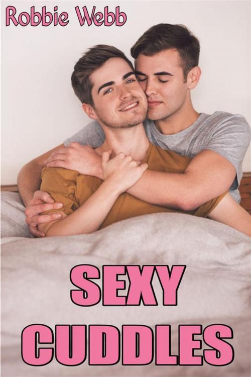 Cover of the book Sexy Cuddles by Robbie Webb, Robbie Webb