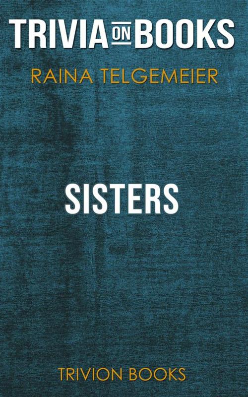 Cover of the book Sisters by Raina Telgemeier (Trivia-On-Books) by Trivion Books, Trivion Books