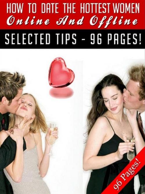 Cover of the book How To Date The Hottest Women… Online And Offline by Jeannine Hill, Jeannine