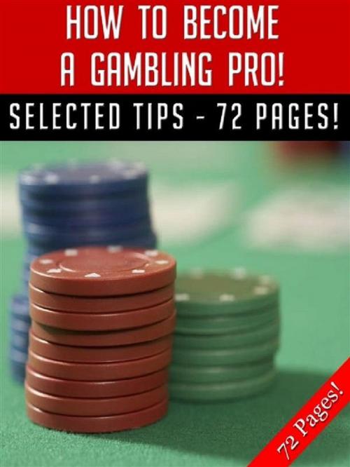 Cover of the book How To Become A Gambling Pro! by Jeannine Hill, Jeannine