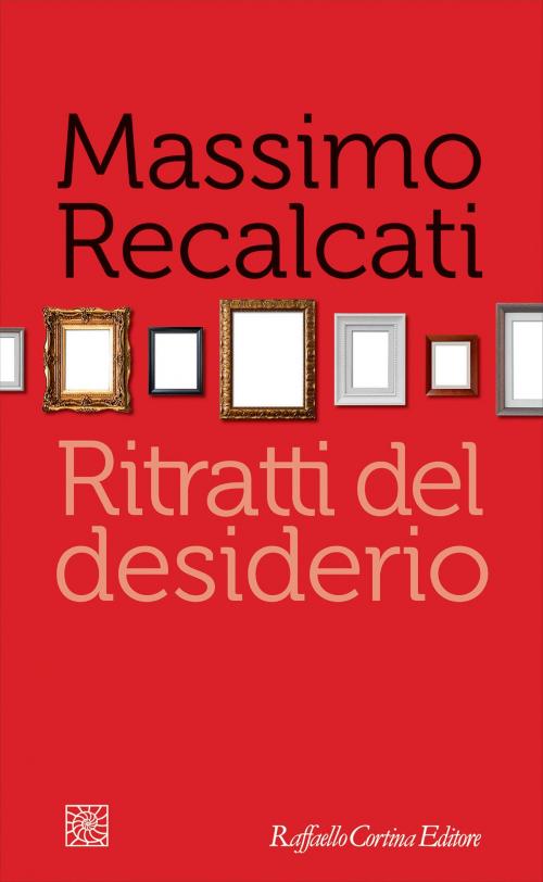 Cover of the book Ritratti del desiderio by Massimo Recalcati, Raffaello Cortina Editore