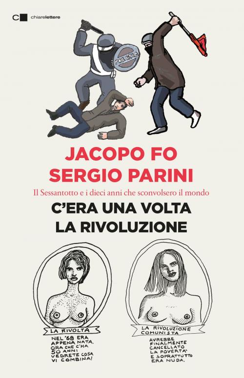 Cover of the book C'era una volta la rivoluzione by Jacopo Fo, Sergio Parini, Chiarelettere