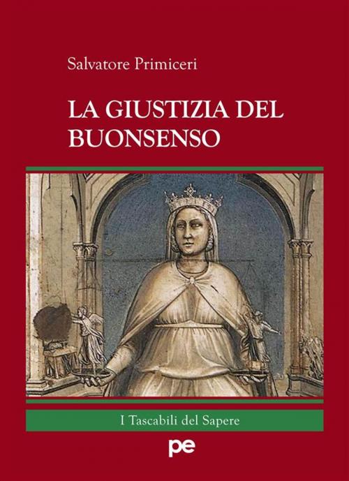 Cover of the book La Giustizia del Buonsenso by Salvatore Primiceri, Primiceri Editore Srls