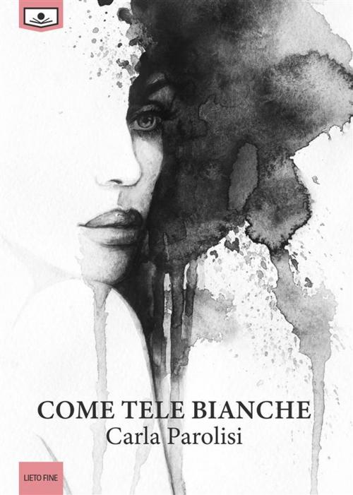 Cover of the book Come tele bianche by Carla Parolisi, Le Mezzelane Casa Editrice