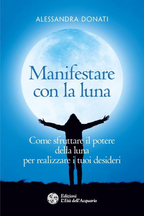Cover of the book Manifestare con la luna by Alessandra Donati, L'Età dell'Acquario