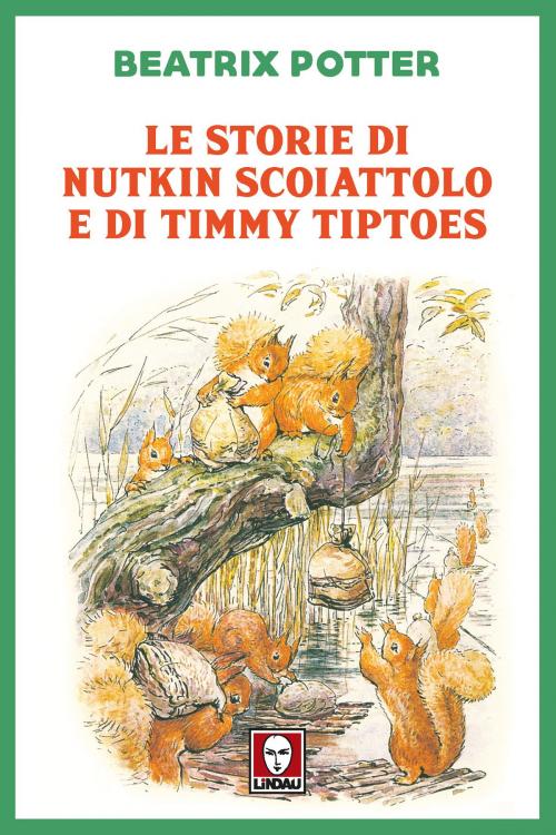 Cover of the book Le storie di Nutkin Scoiattolo e di Timmy Tiptoes by Beatrix Potter, Lindau