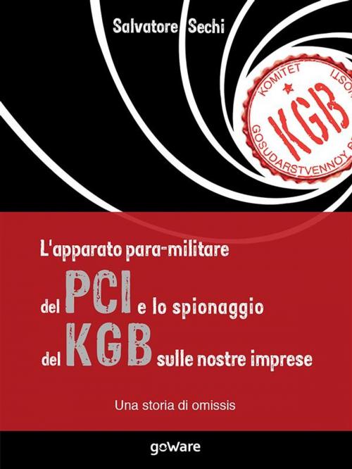Cover of the book L’apparato para-militare del PCI e lo spionaggio del Kgb sulle nostre imprese. Una storia di omissis by Salvatore Sechi, goWare