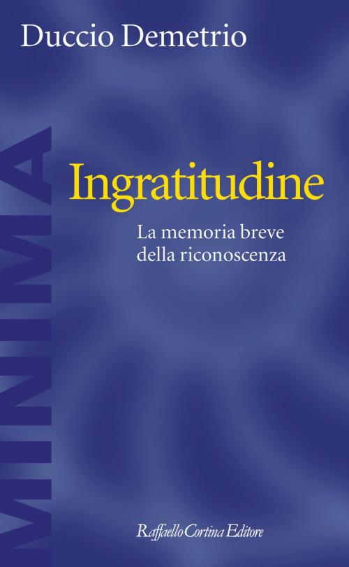 Cover of the book Ingratitudine by Duccio Demetrio, Raffaello Cortina Editore