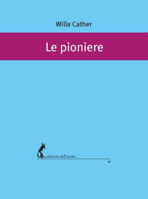 Cover of the book Le pioniere by Willa Cather, Edizioni dell'Asino