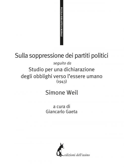 Cover of the book Sulla soppressione dei partiti politici seguito da Studio per una dichiarazione degli obblighi verso l’essere umano (1943) by Simone Weil, Edizioni dell'Asino