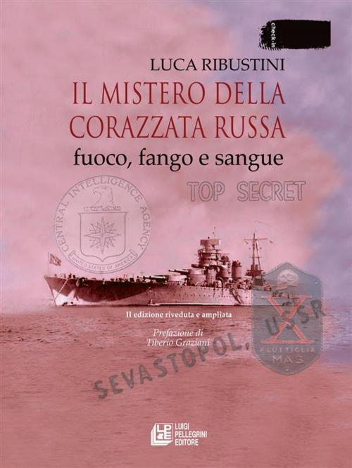 Cover of the book Il mistero della corazzata russa. Fuoco, fango e sangue. II edizione riveduta e ampliata by Luca Ribustini, Luigi Pellegrini Editore